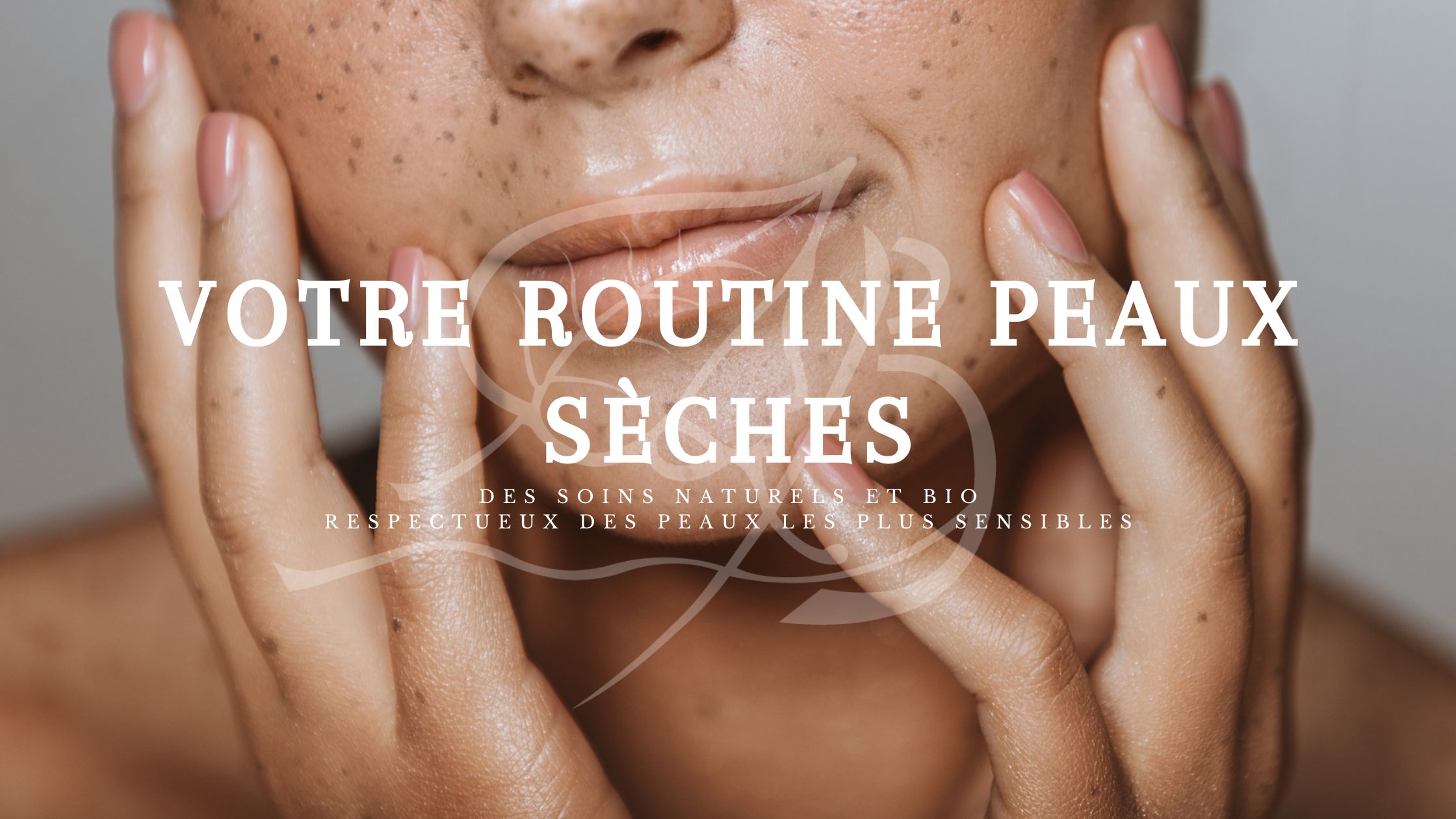 You are currently viewing Votre routine Peaux Sèches